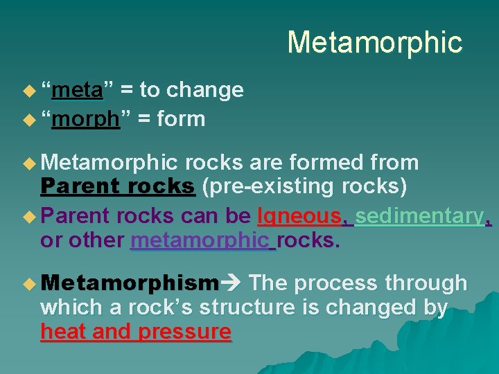 Metamorphic u “meta” = to change u “morph” = form u Metamorphic rocks are