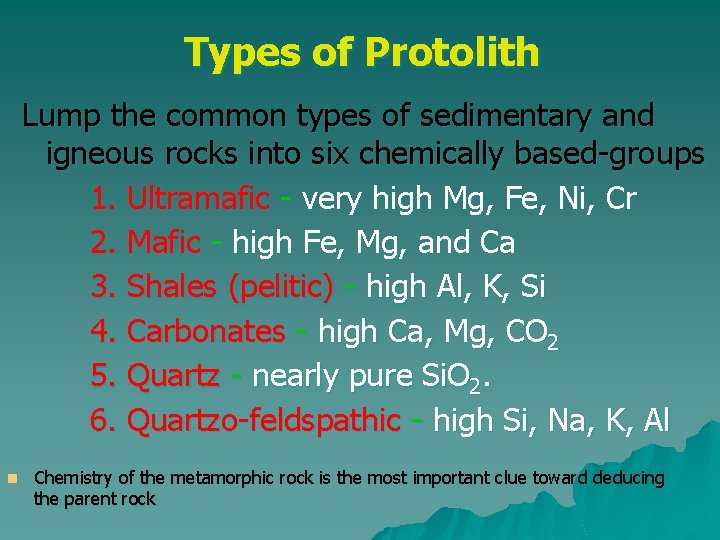 Types of Protolith Lump the common types of sedimentary and igneous rocks into six