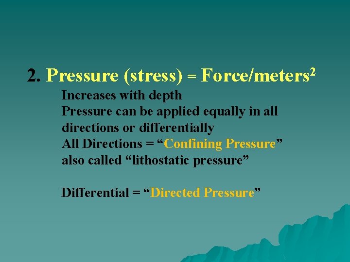 2. Pressure (stress) = Force/meters 2 Increases with depth Pressure can be applied equally