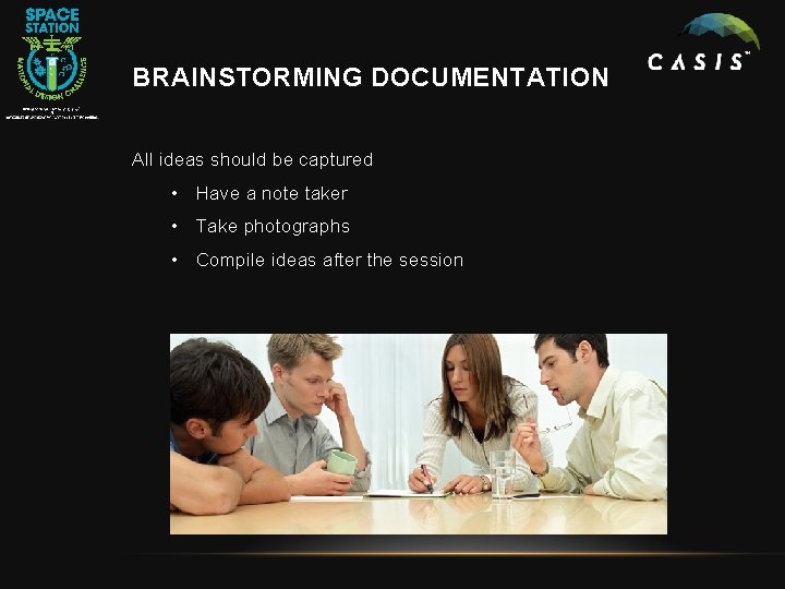 BRAINSTORMING DOCUMENTATION All ideas should be captured • Have a note taker • Take