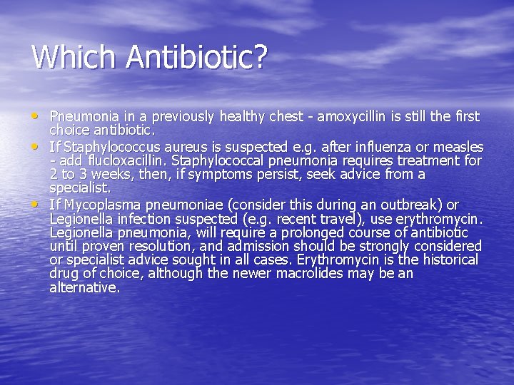 Which Antibiotic? • Pneumonia in a previously healthy chest - amoxycillin is still the