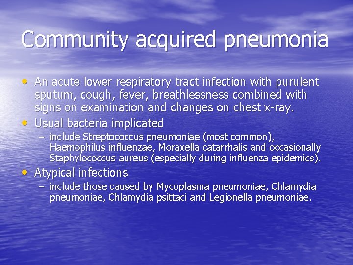 Community acquired pneumonia • An acute lower respiratory tract infection with purulent • sputum,