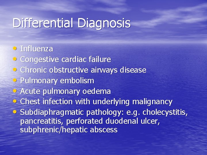 Differential Diagnosis • Influenza • Congestive cardiac failure • Chronic obstructive airways disease •