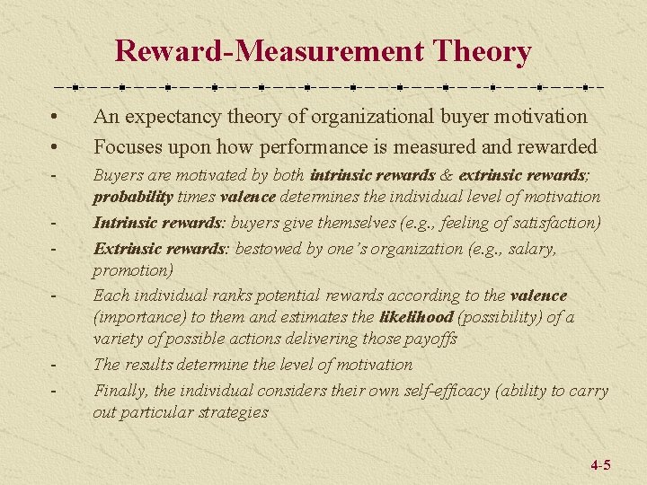 Reward-Measurement Theory • • An expectancy theory of organizational buyer motivation Focuses upon how