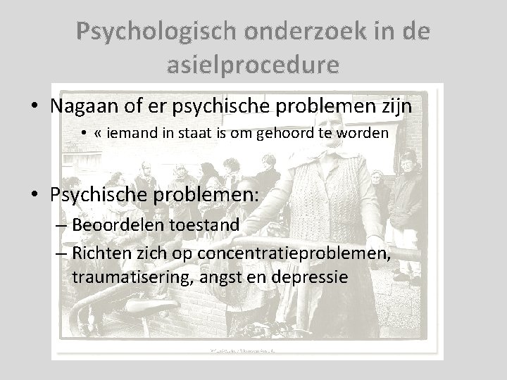 Psychologisch onderzoek in de asielprocedure • Nagaan of er psychische problemen zijn • «