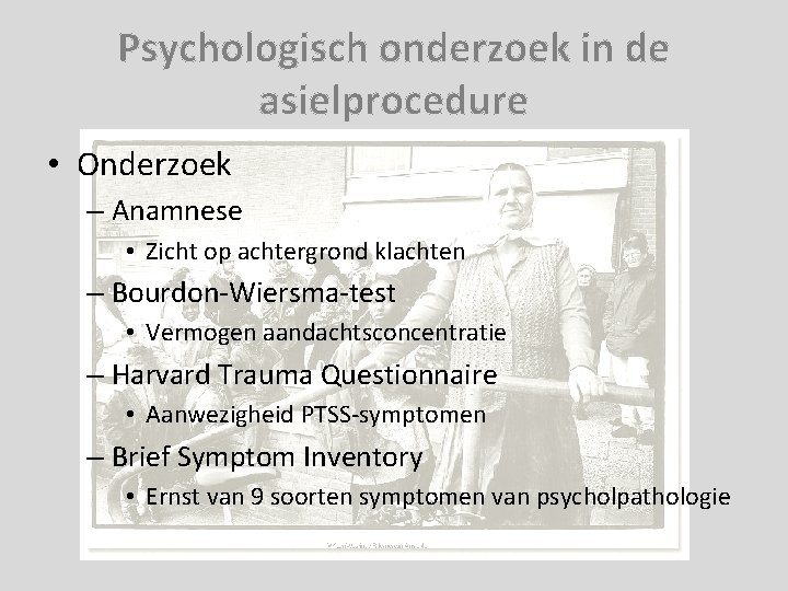 Psychologisch onderzoek in de asielprocedure • Onderzoek – Anamnese • Zicht op achtergrond klachten