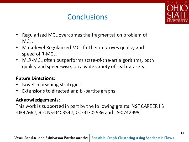 Conclusions • Regularized MCL overcomes the fragmentation problem of MCL. • Multi-level Regularized MCL Conclusions • Regularized MCL overcomes the fragmentation problem of MCL. • Multi-level Regularized MCL