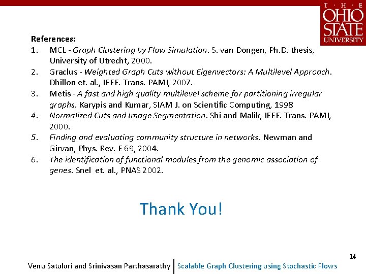 References: 1. MCL - Graph Clustering by Flow Simulation. S. van Dongen, Ph. D. References: 1. MCL - Graph Clustering by Flow Simulation. S. van Dongen, Ph. D.