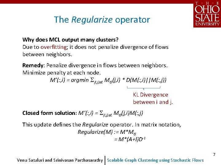 The Regularize operator Why does MCL output many clusters? Due to overfitting; it does The Regularize operator Why does MCL output many clusters? Due to overfitting; it does