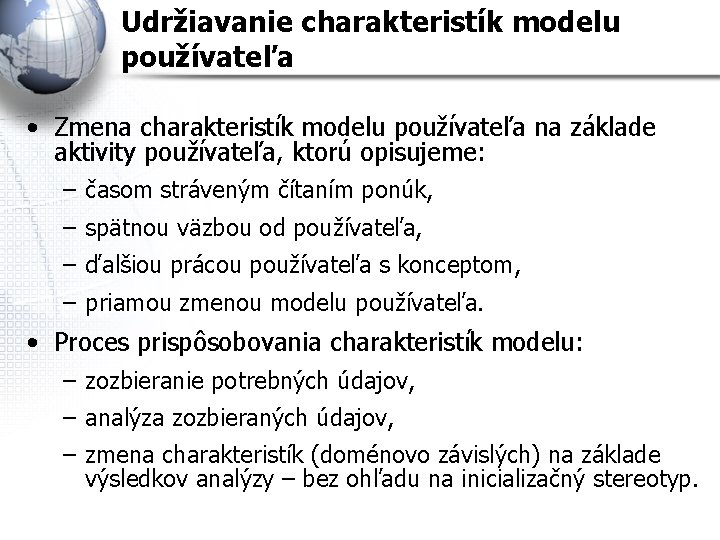 Udržiavanie charakteristík modelu používateľa • Zmena charakteristík modelu používateľa na základe aktivity používateľa, ktorú