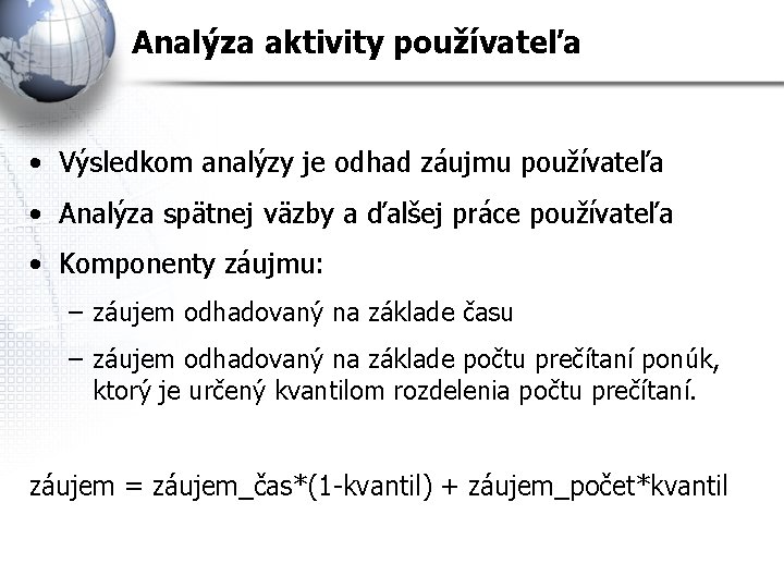 Analýza aktivity používateľa • Výsledkom analýzy je odhad záujmu používateľa • Analýza spätnej väzby