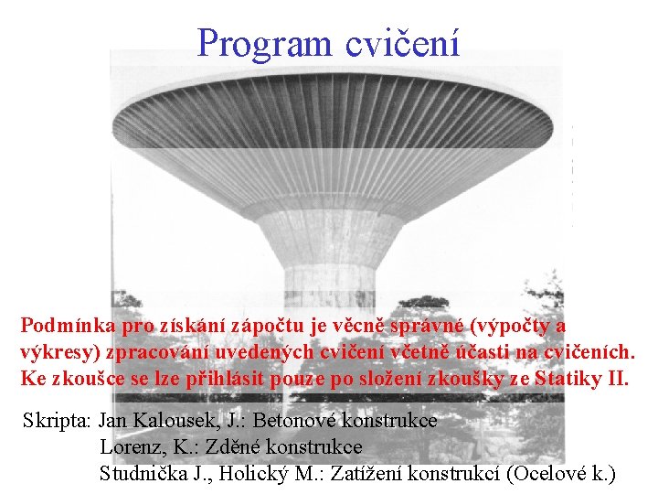 Program cvičení Podmínka pro získání zápočtu je věcně správné (výpočty a výkresy) zpracování uvedených