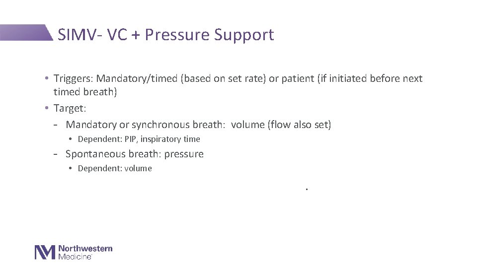 SIMV- VC + Pressure Support • Triggers: Mandatory/timed (based on set rate) or patient