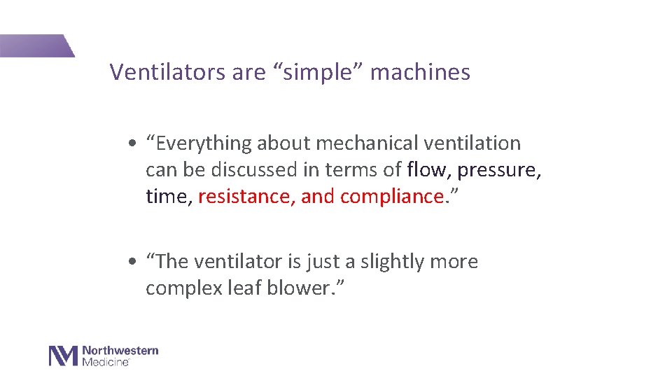 Ventilators are “simple” machines • “Everything about mechanical ventilation can be discussed in terms