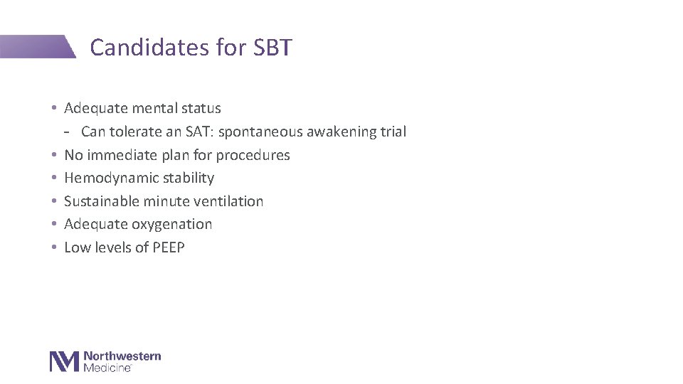 Candidates for SBT • Adequate mental status - Can tolerate an SAT: spontaneous awakening