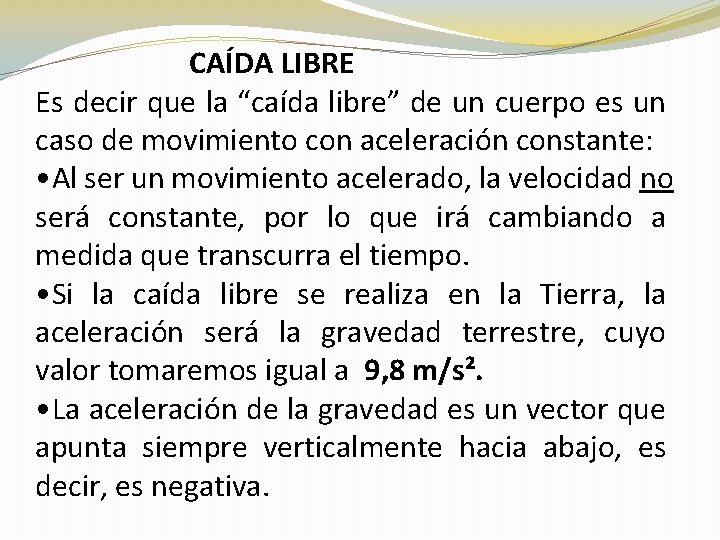 CAÍDA LIBRE Es decir que la “caída libre” de un cuerpo es un caso