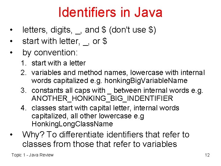 Identifiers in Java • • • letters, digits, _, and $ (don't use $)