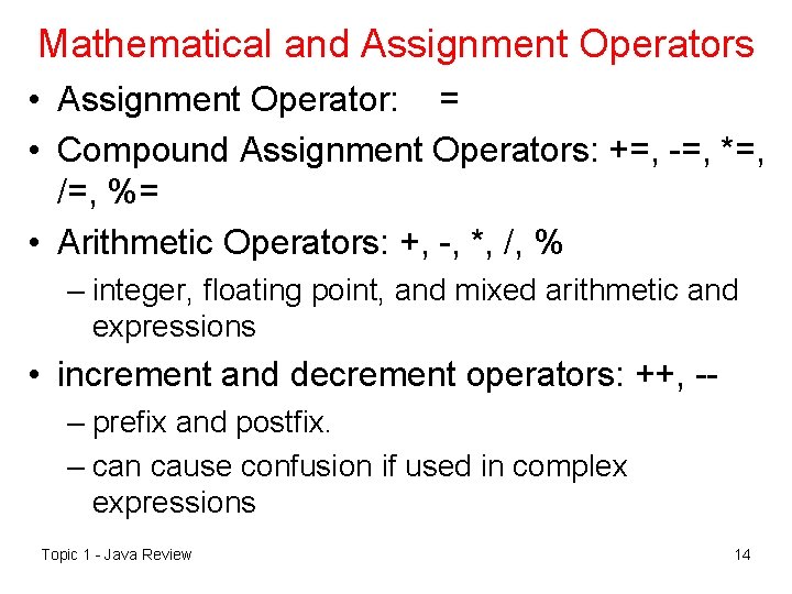 Mathematical and Assignment Operators • Assignment Operator: = • Compound Assignment Operators: +=, -=,