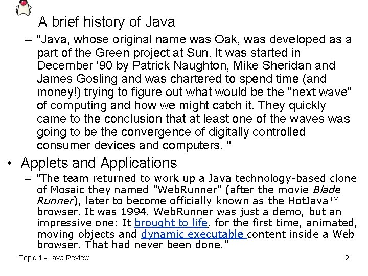 A brief history of Java – "Java, whose original name was Oak, was developed
