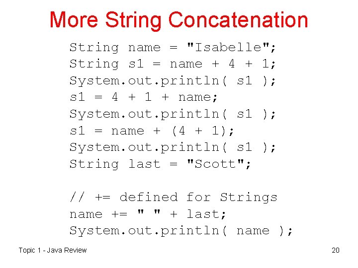 More String Concatenation String name = "Isabelle"; String s 1 = name + 4