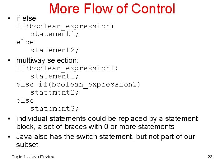 More Flow of Control • if-else: if(boolean_expression) statement 1; else statement 2; • multiway