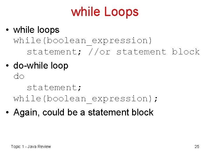 while Loops • while loops while(boolean_expression) statement; //or statement block • do-while loop do