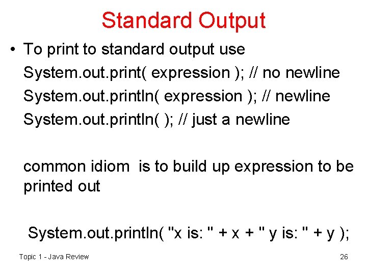 Standard Output • To print to standard output use System. out. print( expression );