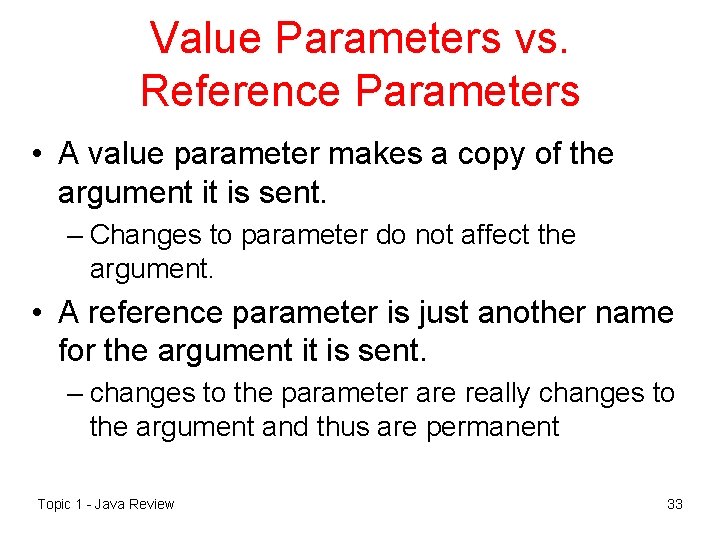 Value Parameters vs. Reference Parameters • A value parameter makes a copy of the