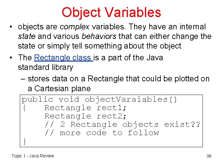 Object Variables • objects are complex variables. They have an internal state and various