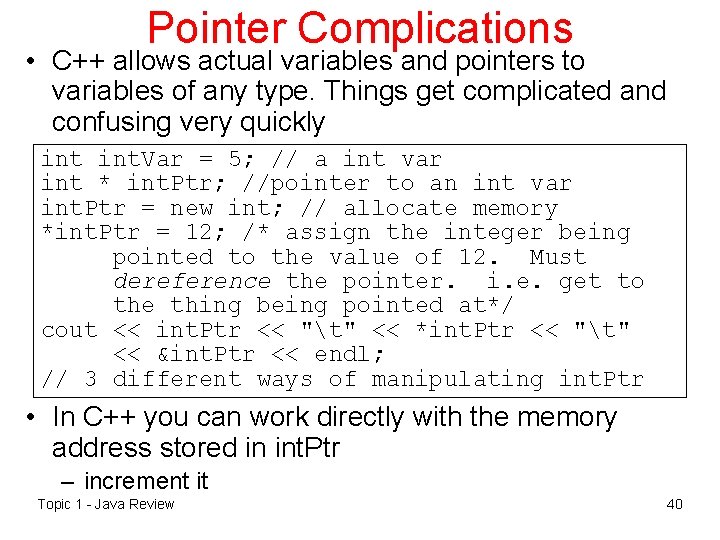 Pointer Complications • C++ allows actual variables and pointers to variables of any type.