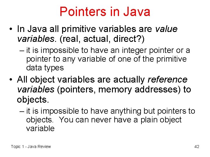 Pointers in Java • In Java all primitive variables are value variables. (real, actual,