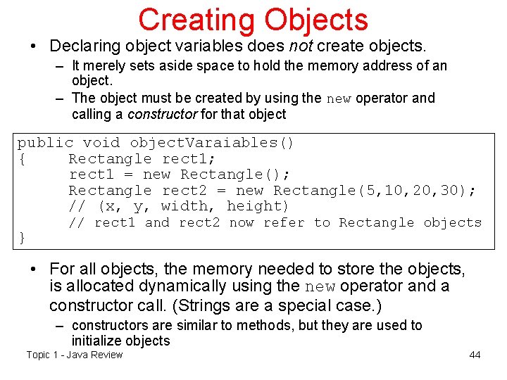 Creating Objects • Declaring object variables does not create objects. – It merely sets