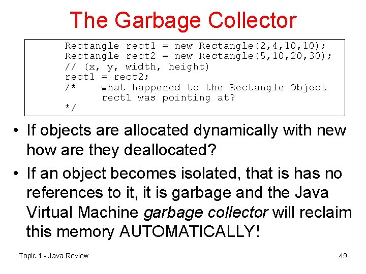 The Garbage Collector Rectangle rect 1 = new Rectangle(2, 4, 10); Rectangle rect 2