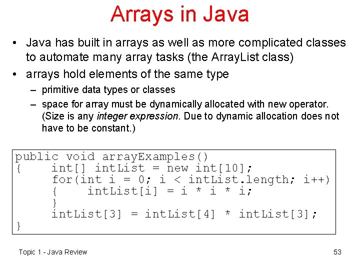 Arrays in Java • Java has built in arrays as well as more complicated