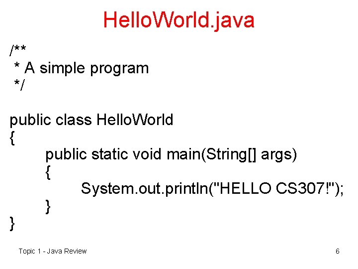Hello. World. java /** * A simple program */ public class Hello. World {