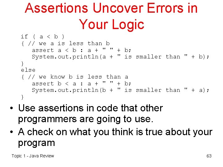 Assertions Uncover Errors in Your Logic if ( a < b ) { //