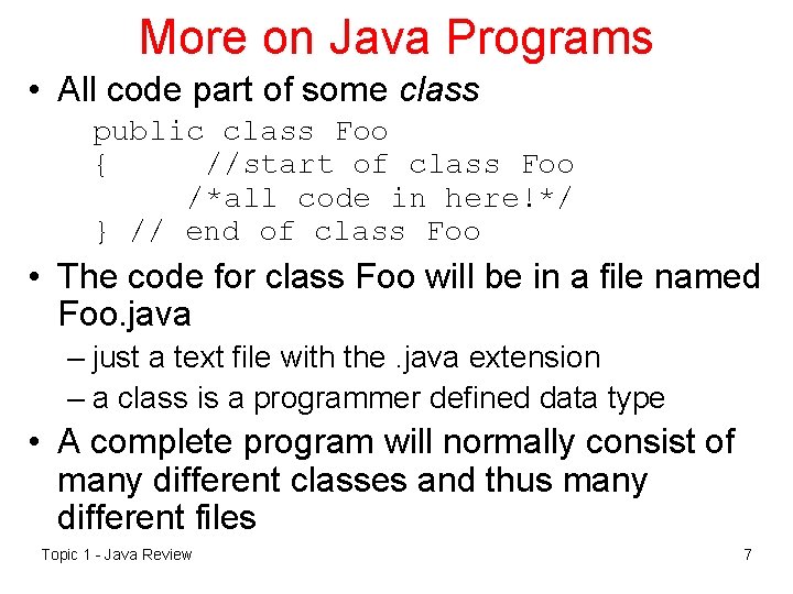 More on Java Programs • All code part of some class public class Foo