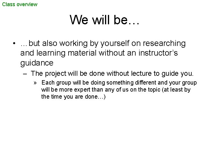 Class overview We will be… • …but also working by yourself on researching and
