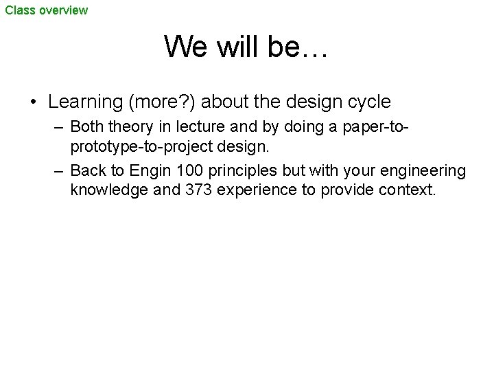 Class overview We will be… • Learning (more? ) about the design cycle –