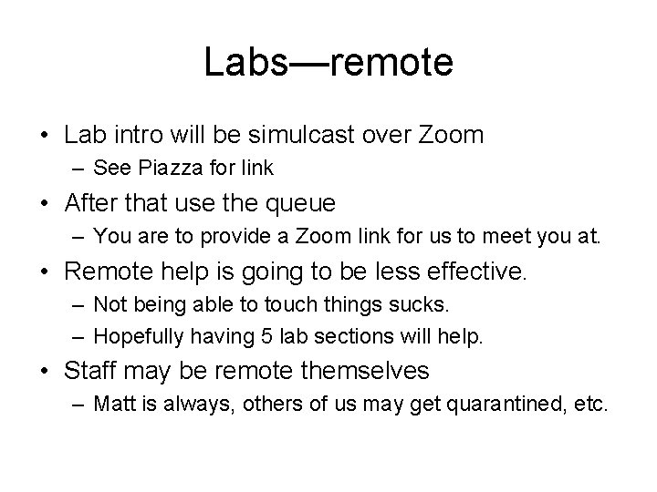 Labs—remote • Lab intro will be simulcast over Zoom – See Piazza for link