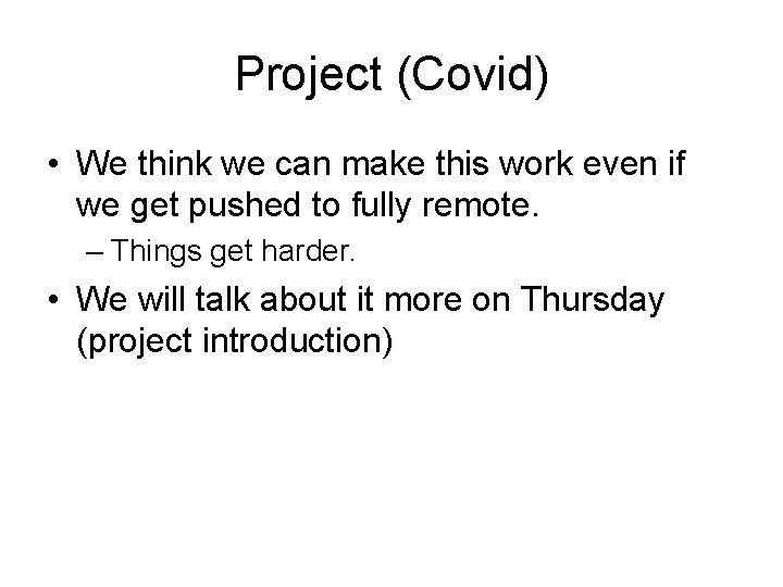 Project (Covid) • We think we can make this work even if we get