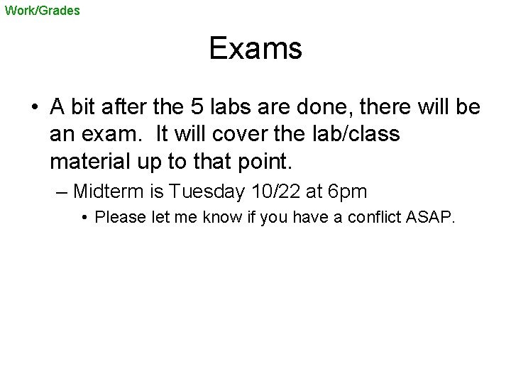 Work/Grades Exams • A bit after the 5 labs are done, there will be