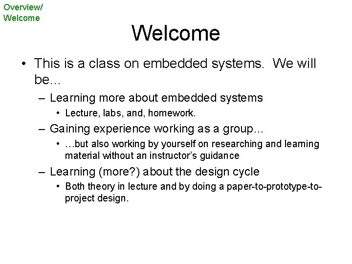 Overview/ Welcome • This is a class on embedded systems. We will be… –