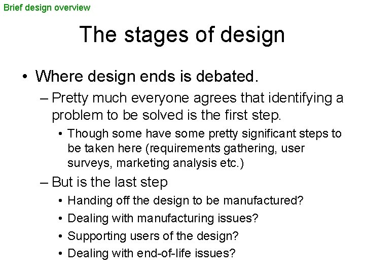 Brief design overview The stages of design • Where design ends is debated. –