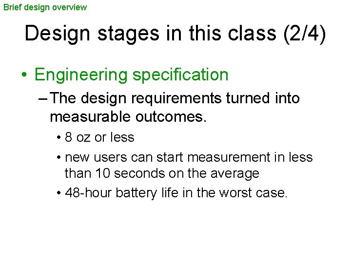 Brief design overview Design stages in this class (2/4) • Engineering specification – The