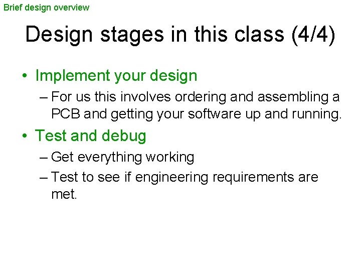 Brief design overview Design stages in this class (4/4) • Implement your design –