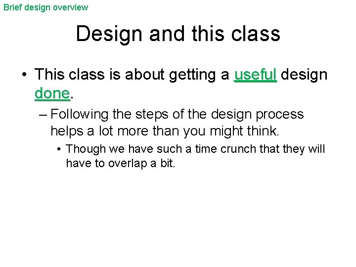 Brief design overview Design and this class • This class is about getting a