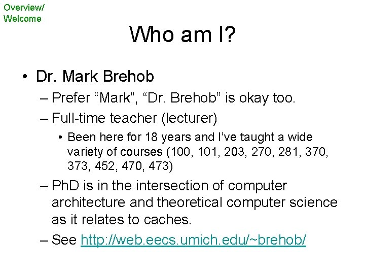 Overview/ Welcome Who am I? • Dr. Mark Brehob – Prefer “Mark”, “Dr. Brehob”