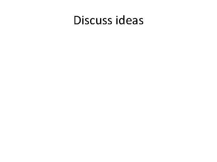 Discuss ideas 