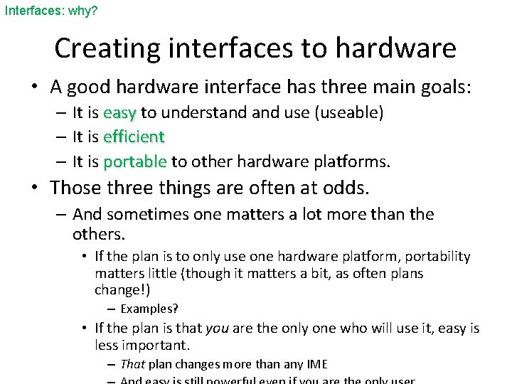 Interfaces: why? Creating interfaces to hardware • A good hardware interface has three main